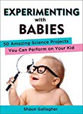 Activity book for infant through 1, Experimenting with Babies by Shuan Gallagher